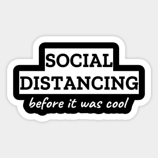 Social Distancing Before It Was Cool Sticker